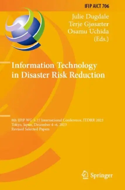 Information Technology in Disaster Risk Reduction: 8th Ifip Wg 5.15 International Conference, Itdrr 2023, Tokyo, Japan, December 4-6, 2023, Revised Se by Julie Dugdale