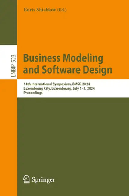 Business Modeling and Software Design: 14th International Symposium, Bmsd 2024, Luxembourg City, Luxembourg, July 1-3, 2024, Proceedings by Boris Shishkov