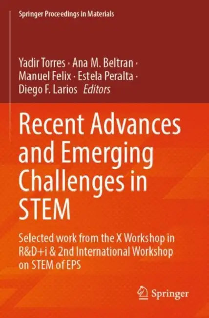 Recent Advances and Emerging Challenges in STEM: Selected Work from the X Workshop in R&d+i & 2nd International Workshop on Stem of EPS by Yadir Torres
