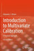 Introduction to Multivariate Calibration: A Practical Approach by Alejandro C. Olivieri
