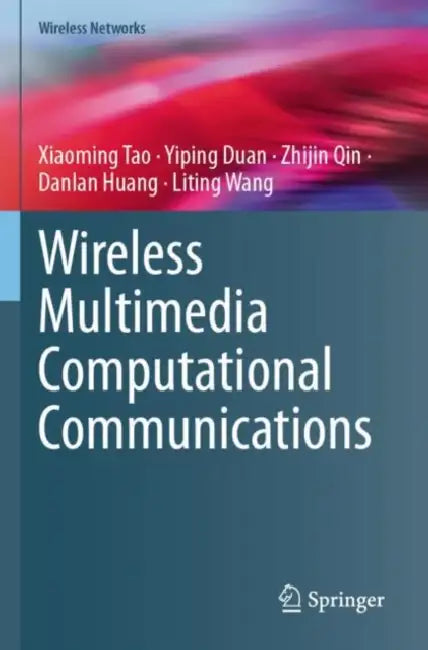 Wireless Multimedia Computational Communications by Xiaoming Tao