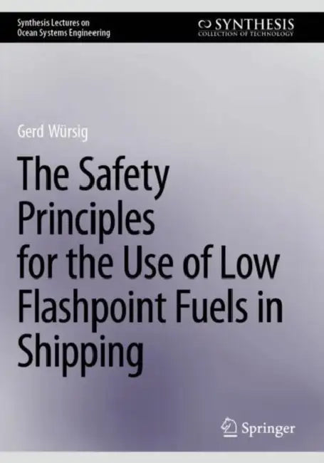 The Safety Principles for the Use of Low Flashpoint Fuels in Shipping by Gerd Würsig