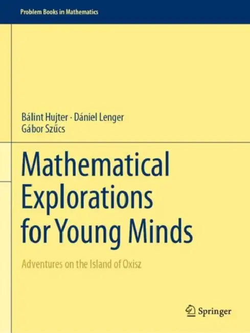 Mathematical Explorations for Young Minds: Adventures on the Island of Oxisz by Bálint Hujter