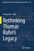 Rethinking Thomas Kuhn’s Legacy by Yafeng Shan