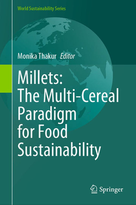 Millets: The Multi-Cereal Paradigm for Food Sustainability by Monika Thakur
