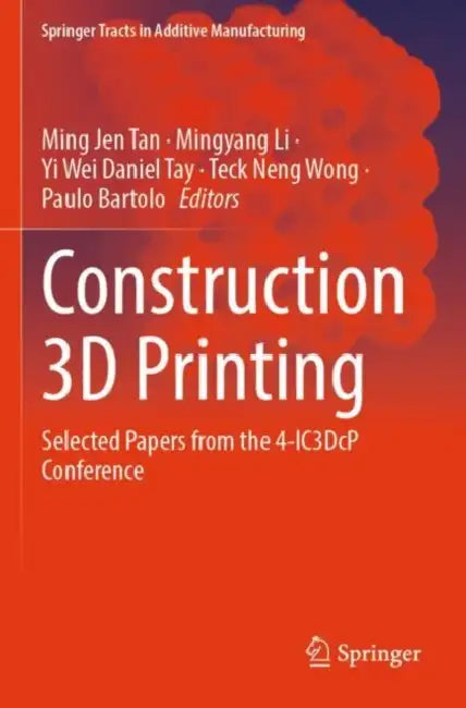 Construction 3D Printing: Selected Papers from the 4-Ic3dcp Conference by Ming Jen Tan