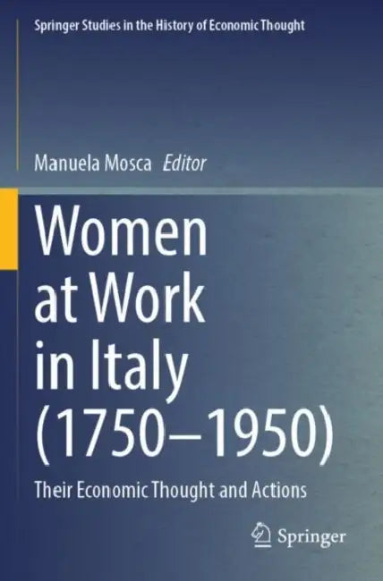 Women at Work in Italy (1750–1950): Their Economic Thought and Actions by Manuela Mosca