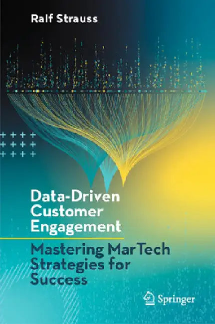 Data-Driven Customer Engagement: Mastering Martech Strategies for Success by Ralf Strauss