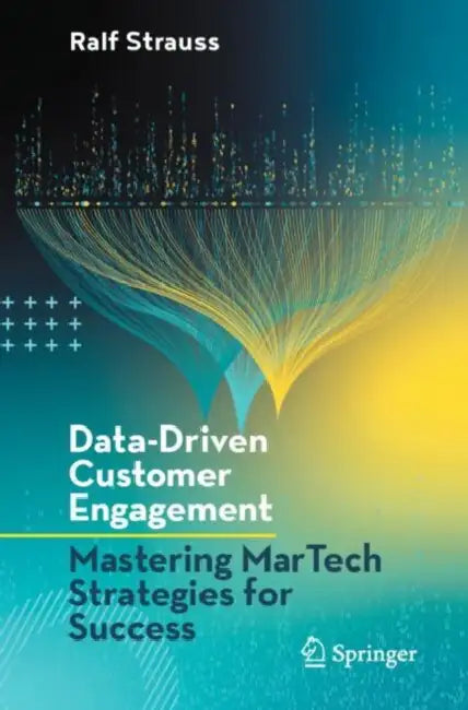 Data-Driven Customer Engagement: Mastering Martech Strategies for Success by Ralf Strauss