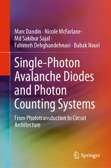 Single-Photon Avalanche Diodes and Photon Counting Systems: From Phototransduction to Circuit Architecture by Marc Dandin
