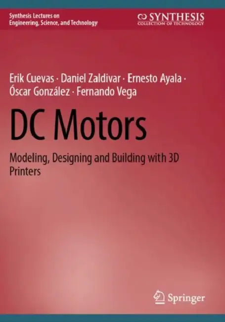 DC Motors: Modeling, Designing and Building with 3D Printers by Erik Cuevas