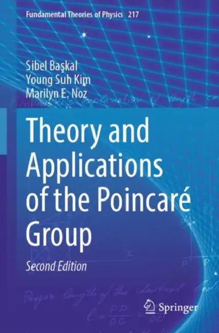 Theory and Applications of the PoincarÃ© Group by Sibel Başkal