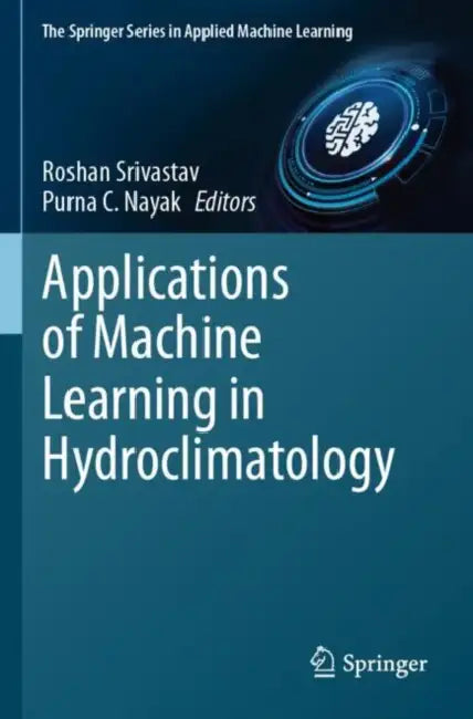 Applications of Machine Learning in Hydroclimatology by Roshan Srivastav