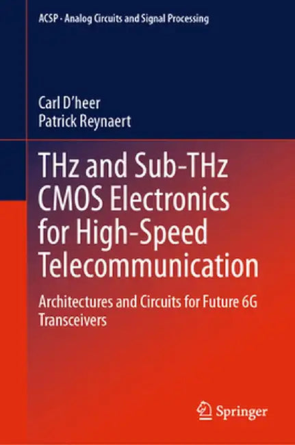 Thz and Sub-Thz CMOS Electronics for High-Speed Telecommunication: Architectures and Circuits for Future 6g Transceivers by Carl D'Heer