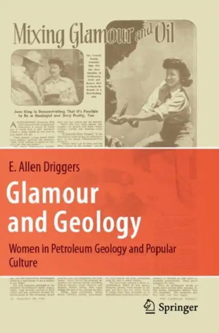 Glamour and Geology: Women in Petroleum Geology and Popular Culture by E. Allen Driggers