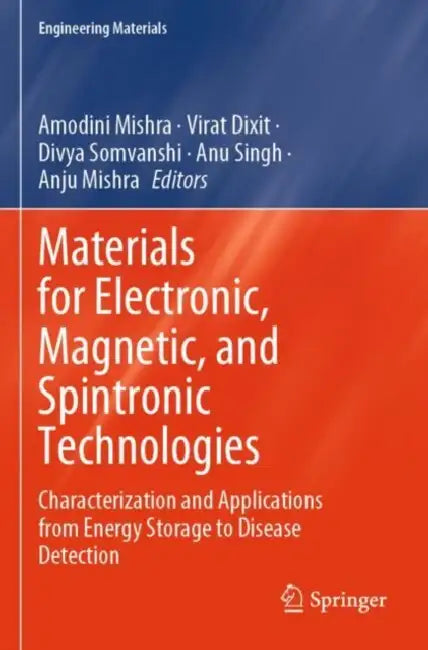 Materials for Electronic, Magnetic, and Spintronic Technologies: Characterization and Applications from Energy Storage to Disease Detection by Amodini Mishra
