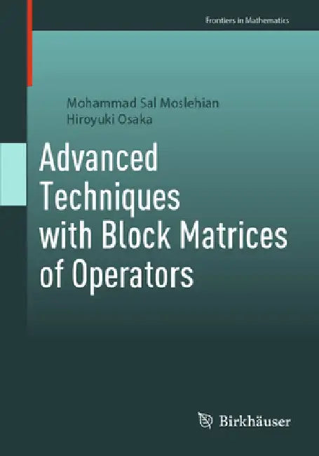 Advanced Techniques with Block Matrices of Operators by Mohammad Sal Moslehian