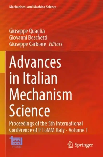Advances in Italian Mechanism Science: Proceedings of the 5th International Conference of Iftomm Italy by Giuseppe Quaglia