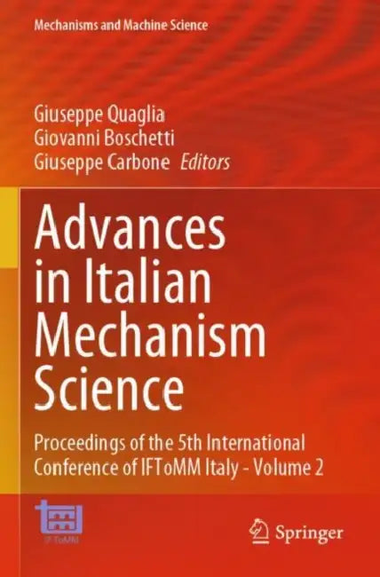 Advances in Italian Mechanism Science: Proceedings of the 5th International Conference of Iftomm Italy by Giuseppe Quaglia
