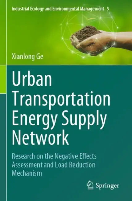 Urban Transportation Energy Supply Network: Research on the Negative Effects Assessment and Load Reduction Mechanism by Xianlong Ge