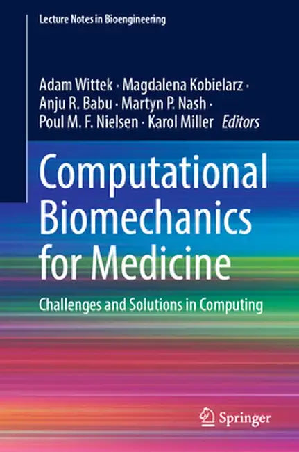 Computational Biomechanics for Medicine: Challenges and Solutions in Computing by Adam Wittek