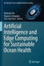 Artificial Intelligence and Edge Computing for Sustainable Ocean Health by Debashis de