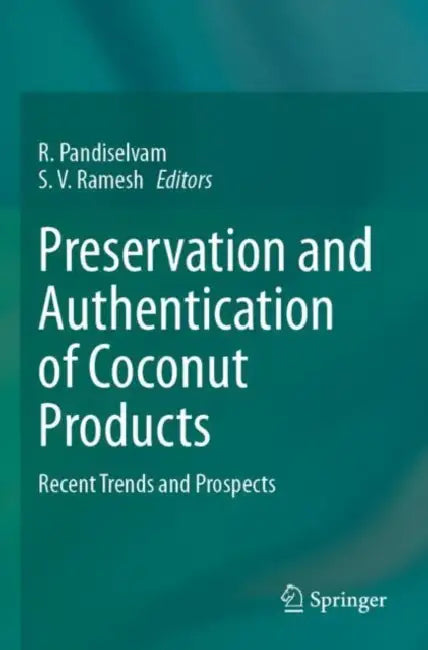 Preservation and Authentication of Coconut Products: Recent Trends and Prospects by R. Pandiselvam