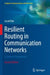 Resilient Routing in Communication Networks: A Systems Perspective by Jacek Rak