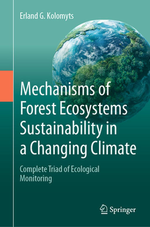 Mechanisms of Forest Ecosystems Sustainability in a Changing Climate: Complete Triad of Ecological Monitoring by Erland G. Kolomyts