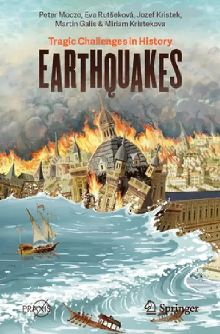 Earthquakes: Tragic Challenges in History by Peter Moczo