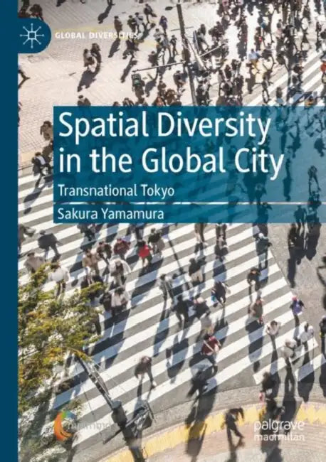 Spatial Diversity in the Global City: Transnational Tokyo by Sakura Yamamura