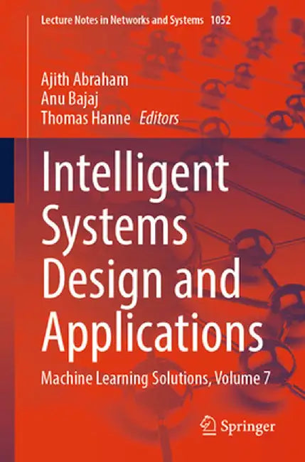 Intelligent Systems Design and Applications: Machine Learning Solutions, Volume 7 by Ajith Abraham