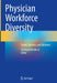 Physician Workforce Diversity: Trends, Barriers, and Solutions by Curtiland Deville Jr