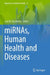 miRNAs, Human Health and Diseases by Luis M. Vaschetto