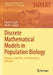 Discrete Mathematical Models in Population Biology: Ecological, Epidemic, and Evolutionary Dynamics by Saber N. Elaydi