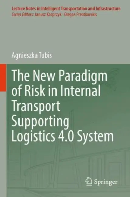 The New Paradigm of Risk in Internal Transport Supporting Logistics 4.0 System by Agnieszka Tubis