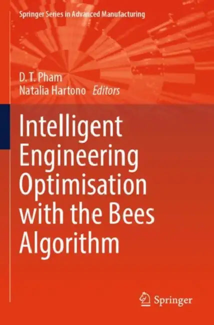 Intelligent Engineering Optimisation with the Bees Algorithm by D. T. Pham