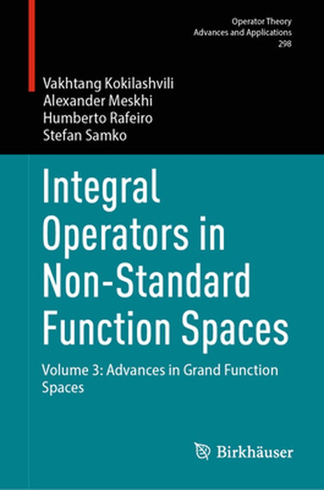 Integral Operators in Non-Standard Function Spaces: Volume 3: Advances in Grand Function Spaces by Vakhtang Kokilashvili