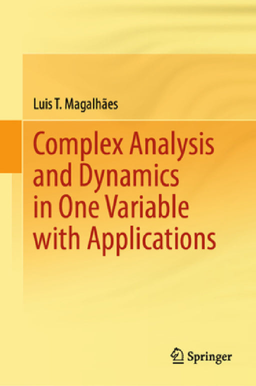 Complex Analysis and Dynamics in One Variable with Applications by Luis T. Magalhães