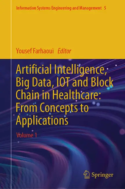 Artificial Intelligence, Big Data, Iot and Block Chain in Healthcare: From Concepts to Applications: Volume 1 by Yousef Farhaoui