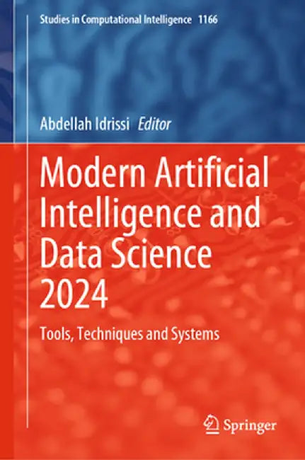 Modern Artificial Intelligence and Data Science 2024: Tools, Techniques and Systems by Abdellah Idrissi