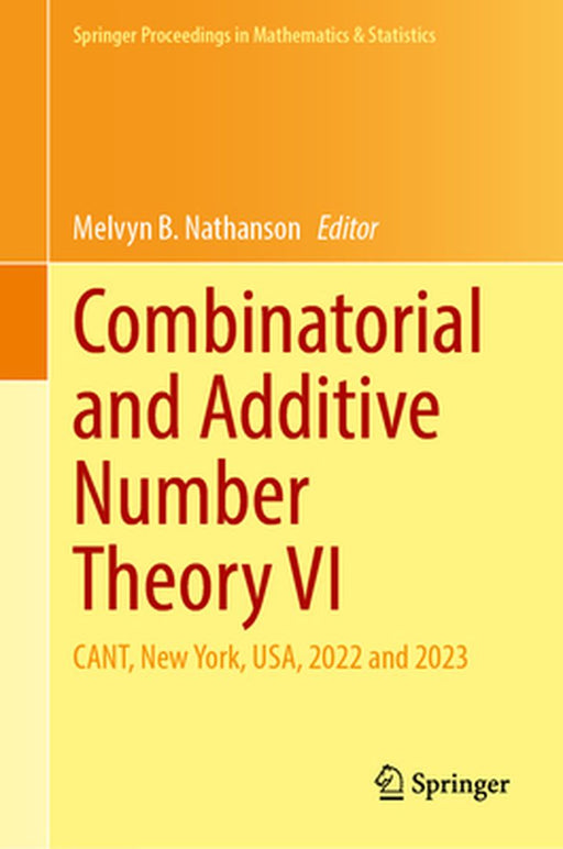 Combinatorial and Additive Number Theory VI: Cant, New York, Usa, 2022 and 2023 by Melvyn B. Nathanson