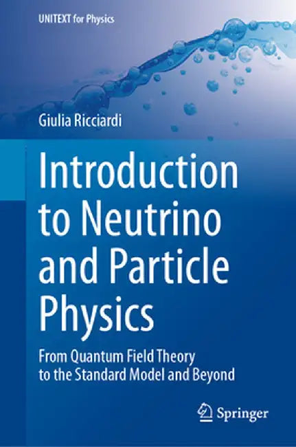 Introduction to Neutrino and Particle Physics: From Quantum Field Theory to the Standard Model and Beyond by Ricciardi, Giulia