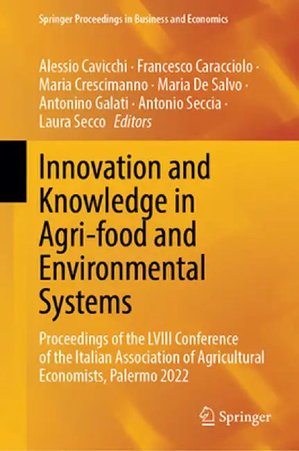 Innovation and Knowledge in Agri-Food and Environmental Systems: Proceedings of the LVIII Conference of the Italian Association of Agricultural Econom by Alessio Cavicchi