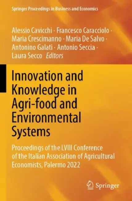 Innovation and Knowledge in Agri-food and Environmental Systems: Proceedings of the LVIII Conference of the Italian Association of Agricultural Econom by Alessio Cavicchi