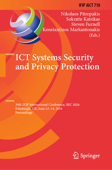 ICT Systems Security and Privacy Protection: 39th Ifip International Conference, SEC 2024, Edinburgh, Uk, June 12-14, 2024, Proceedings by Nikolaos Pitropakis