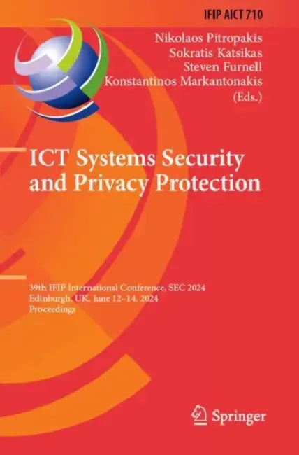 ICT Systems Security and Privacy Protection: 39th Ifip International Conference, SEC 2024, Edinburgh, Uk, June 12-14, 2024, Proceedings by Nikolaos Pitropakis