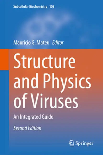 Structure and Physics of Viruses: An Integrated Guide by Mauricio G. Mateu