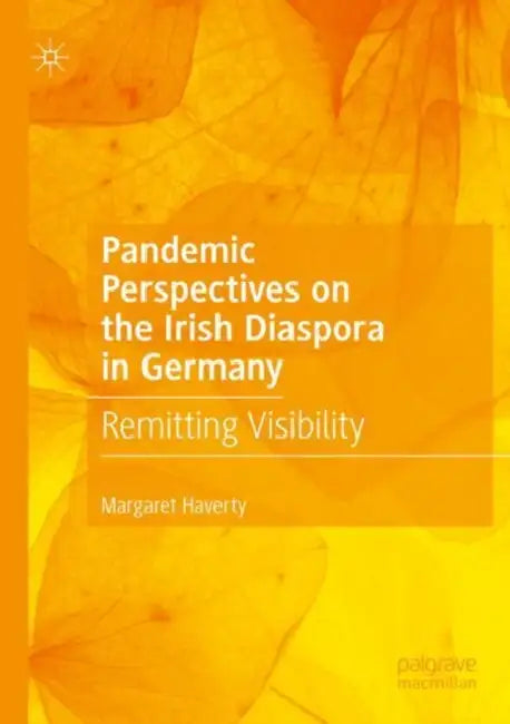 Pandemic Perspectives on the Irish Diaspora in Germany: Remitting Visibility by Margaret Haverty