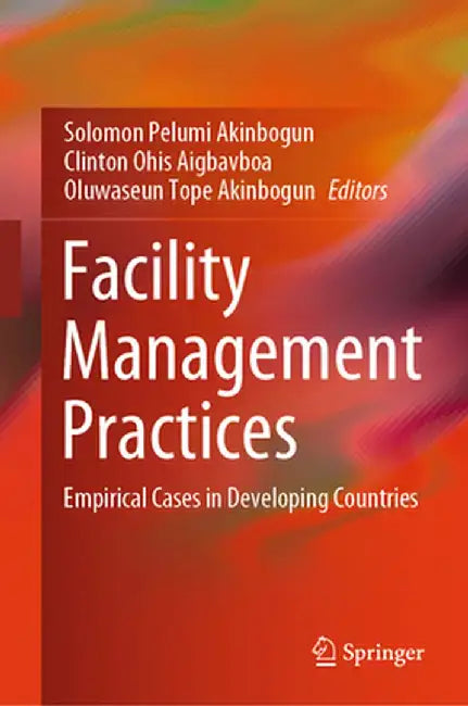 Facility Management Practices: Empirical Cases in Developing Countries by Solomon Pelumi Akinbogun